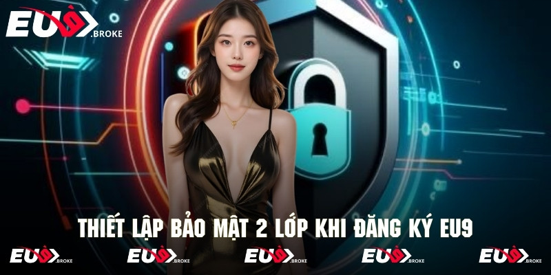 Quy trình thiết lập bảo vệ 2 lớp nhanh chóng với các bước đơn giản