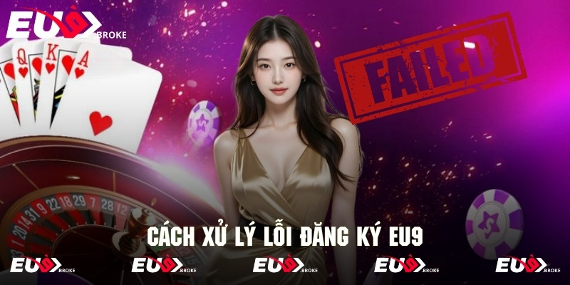 Cách xử lý lỗi đăng ký không thành công cực kỳ hiệu quả