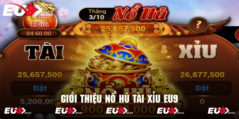 Giới thiệu cơn sốt giải trí nổ hũ tài xỉu tại Eu9
