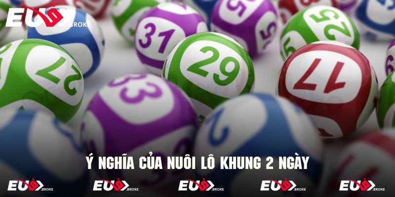 Ý nghĩa chính xác của nuôi lô khung 2 ngày
