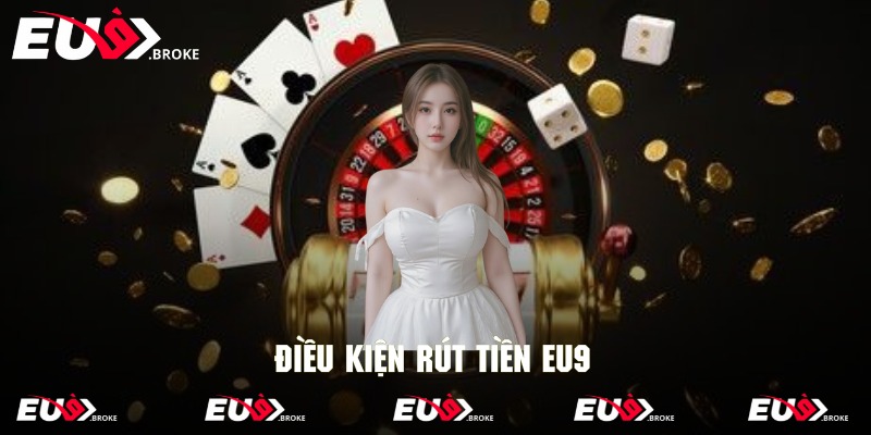 Chi tiết một số điều kiện căn bản để thực hiện rút thưởng EU9
