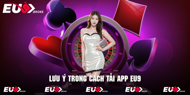 Tải app và những điều lưu ý tại EU9